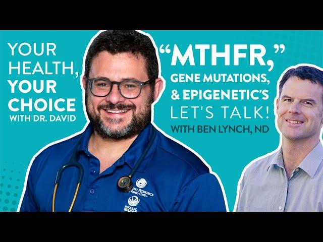 “MTHFR”, Gene Mutations, and Epigenetic's w/ Dr. Ben Lynch | Your Health, Your Choice™