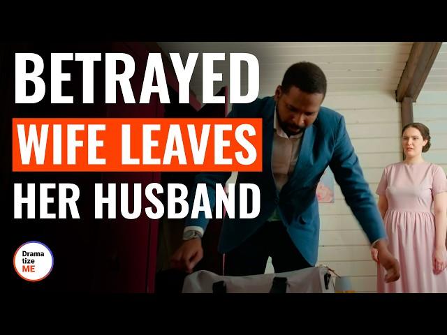 Betrayed Wife Leaves Her Husband And Finds True Love | DramatizeMe