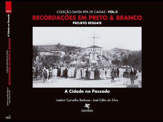 Vol 2 - Coleção Santa Rita de Caldas -Recordações em Preto & Branco – A Cidade no Passado