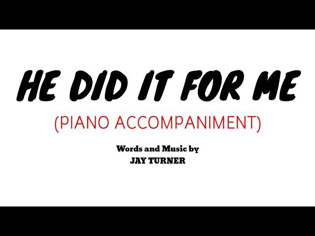 "He Did It For Me"┃Piano Accompaniment and SATB