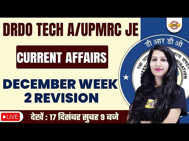 WEEKLY CURRENT AFFAIRS FOR DRDO TECH A /UPMRC JE | DECEMBER 2ND WEEK CURRENT AFFAIRS | BY ANUPAM MAM