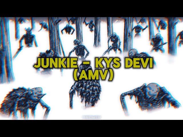 JUNKIE - kys devi (AMV)