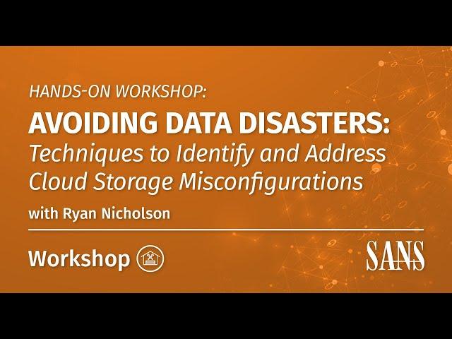 Hands-On Workshop: Avoiding Data Disasters: Techniques to Identify & Address Cloud Storage Misconfig