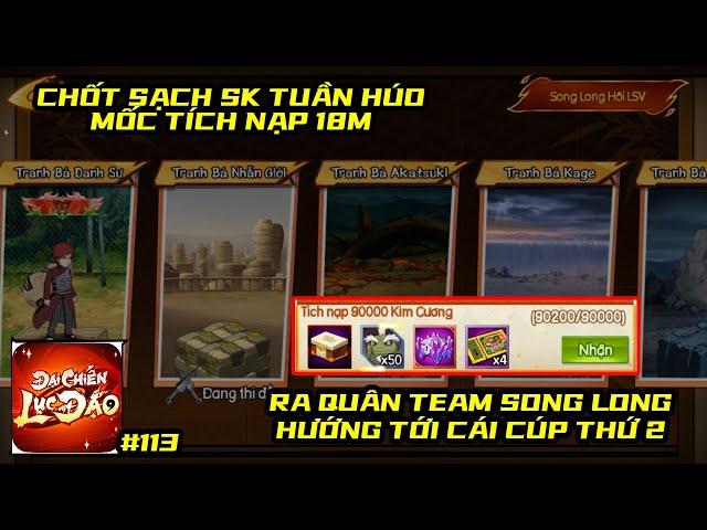 Đại Chiến Lục Đạo #113 - HÚP QUÀ TÍCH NẠP TUẦN 18M, BUILD ĐỘI RA QUÂN SONG LONG HƯỚNG TỚI CÁI CÚP 2