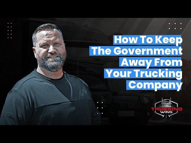 How To Keep The Government Away From Your Trucking Company