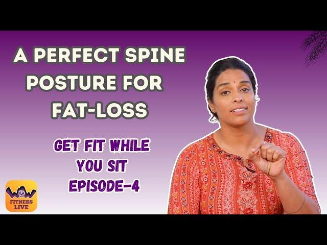 A Perfect Spine Posture For Fat Loss| Get Fit While You Sit | Episode -4