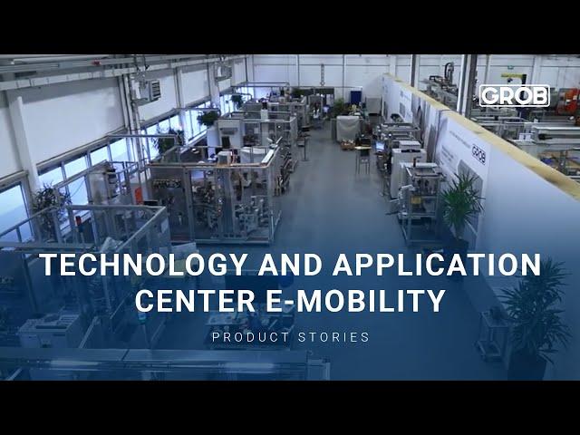 GROB Product Stories – Technology and Application Center E-Mobility