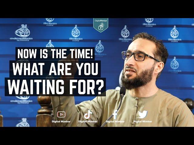 Now is the time! What are you waiting for? - Moutasem Al Hameedy