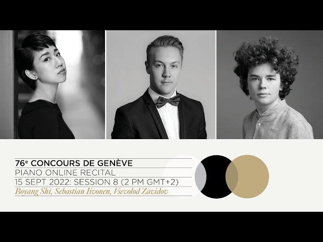 76th Concours de Genève - Piano Online Recital - Session 8 (Shi, Iivonen, Zavidov)