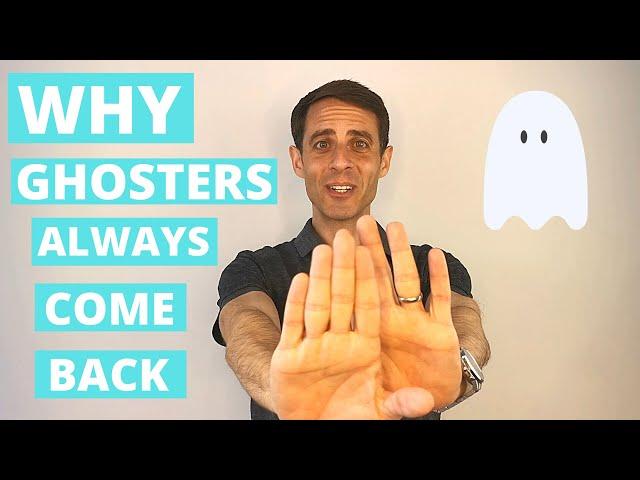 Why Ghosters Always Come Back?