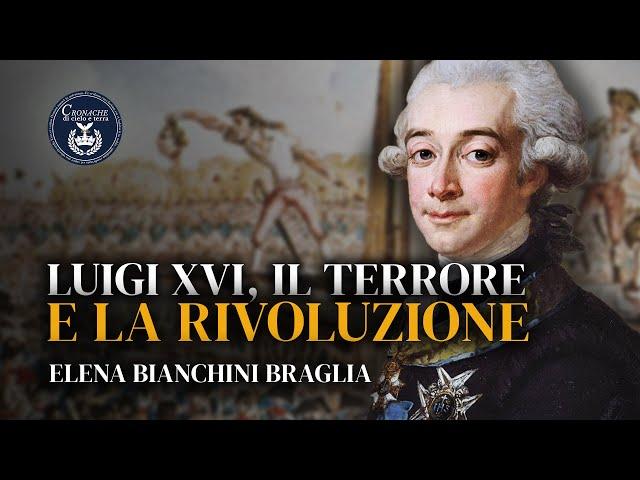 Luigi XVI, il terrore e la rivoluzione - Elena Bianchini Braglia