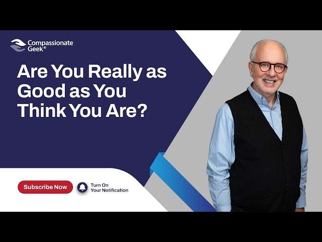 Are You Really as Good as You Think You Are?