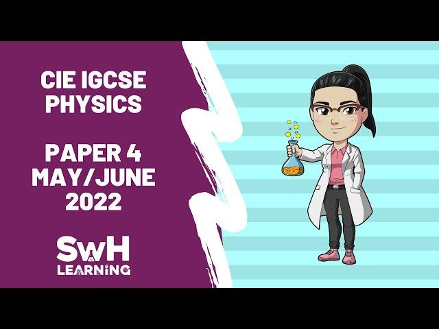 CIE (Cambridge) IGCSE Physics Past Paper Walkthrough | Paper 4 | May/June 2022