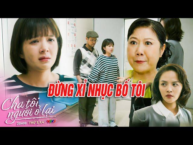 CHA TÔI NGƯỜI Ở LẠI | An NỔI GIẬN khi bị nói : CON HƯ TẠI BỐ??