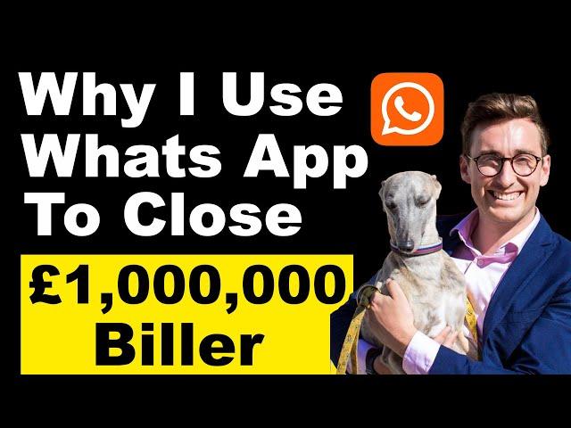 "Why I Use Whats App To Close Deals" (Advice from a £1,000,000 Biller)