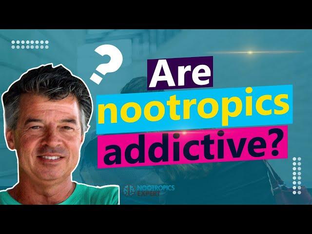 Are nootropics addictive