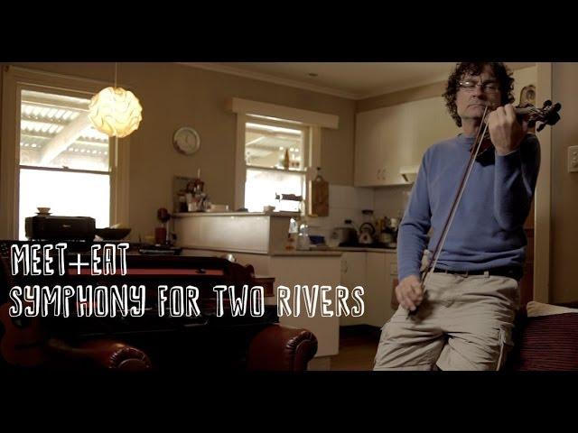 Symphony for Two Rivers (Meet+Eat - Episode 3, Series 1)