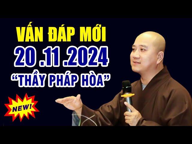 Vấn Đáp Mới "Câu Hỏi Rất Hay & Thực Tế" 20 .11.2024 _ Thầy Thích Pháp Hòa  Tu Viện Trúc Lâm