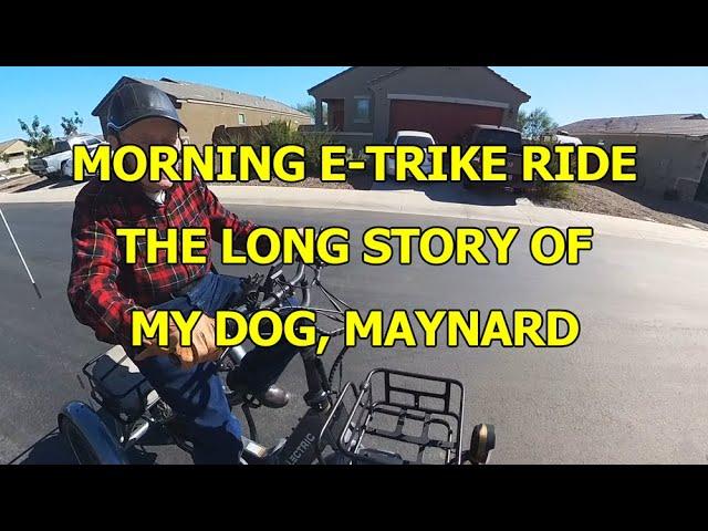 MORNING E-TRIKE RIDE - THE LONG STORY OF MY DOG, MAYNARD