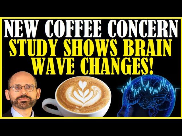 New Coffee Concern! Study Shows Brain Wave Changes!