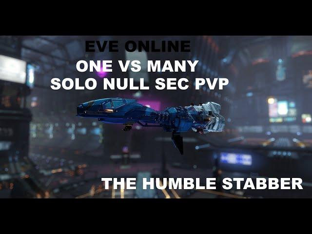 One VS MANY - Solo  PVP Null Sec - The Humble Stabber - EVE Online