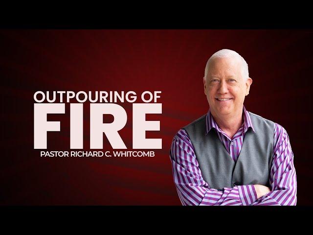 OUTPOURING OF FIRE | Pastor Whitcomb