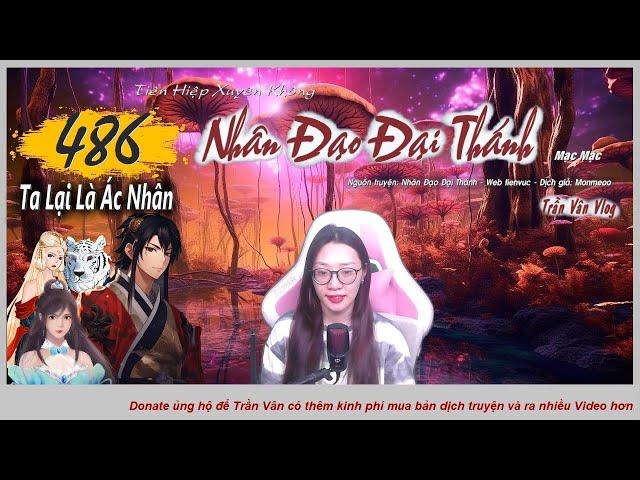 NHÂN ĐẠO ĐẠI THÁNH - Tập 486: Ta Lại Là Ác Nhân | Tiên Huyễn Hay 2025 - Trần Vân Vlog