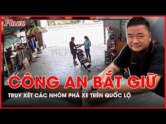 Công an bắt giữ, truy xét các nhóm phá xe trên Quốc lộ - PLO