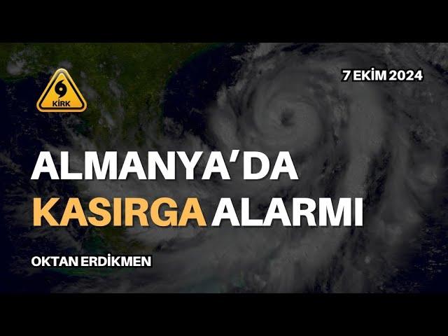 Almanya'da kasırga alarmı - 7 Ekim 2024 Oktan Erdikmen