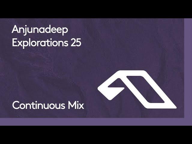 Anjunadeep Explorations 25 (Continuous Mix)