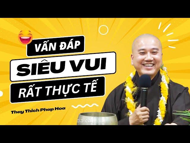 Mỗi câu hỏi là MỘT TRÀN CƯỜI sảng khoái - Vấn Đáp SIÊU VUI Thầy Thích Pháp Hòa