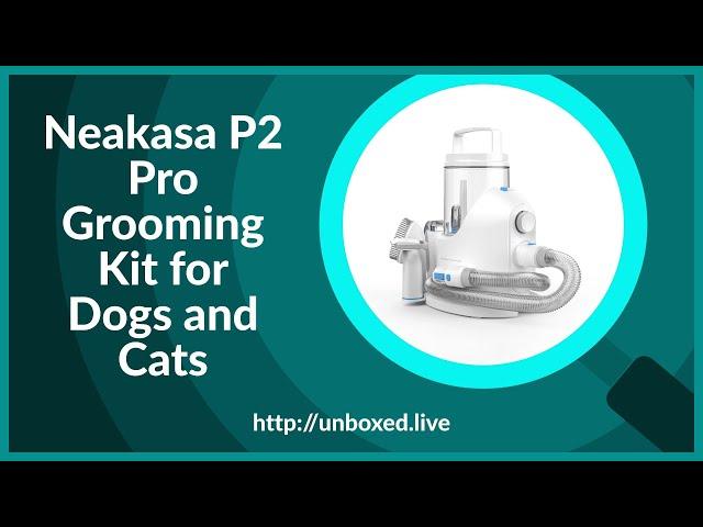 Neakasa P2 Pro Grooming Kit - PLUGHITZ Live Unboxed