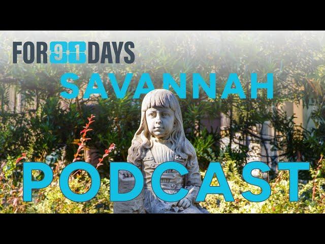 For 91 Days in Savannah Podcast - Episode 02: To-Go Cups, Gracie Watson, Washington Square