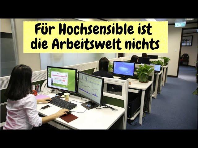 Für Hochsensible ist die Arbeitswelt nichts | Hochsensibel im Beruf | Berufung