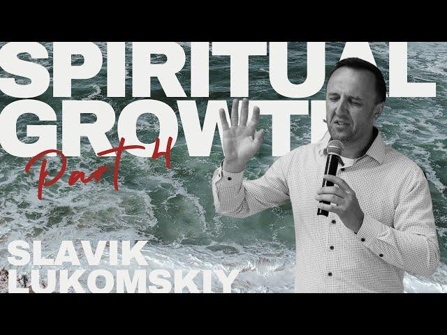 07.14.24 Spiritual Growth (Part 4) - Slavik Lukomskiy | Good News Church