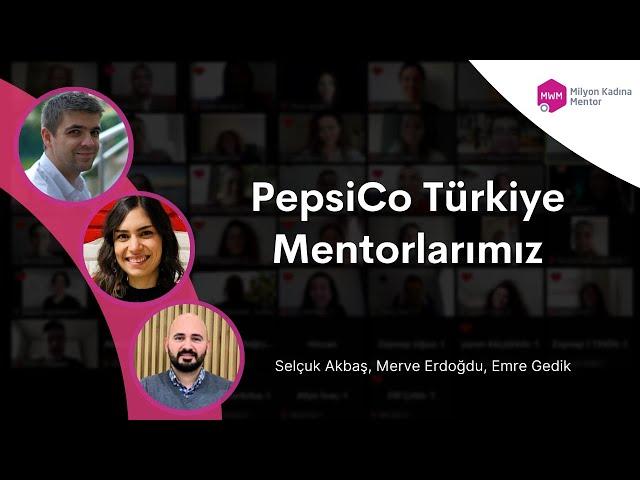 Milyon Kadına Mentor, İlham Verenler: PepsiCo Türkiye | Selçuk Akbaş, Merve Erdoğdu, Emre Gedik