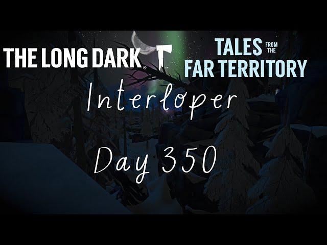 Interloper! | Day 350 | Chilling, killing etc