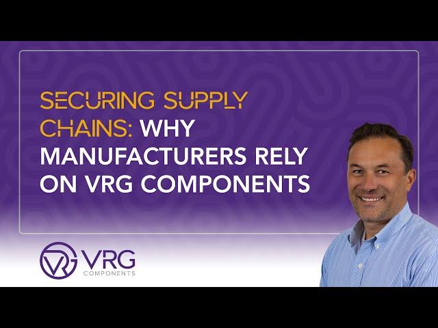 Securing Supply Chains: Why Manufacturers Rely on VRG Components