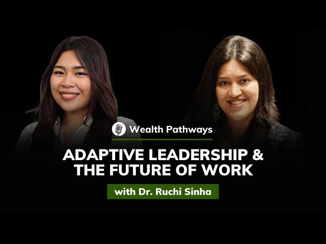 Dr. Ruchi Sinha: Adaptive Leadership and the Future of Work | Wealth Pathways #10