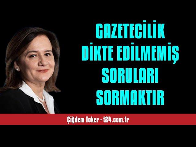 ÇİĞDEM TOKER: GAZETECİLİK DİKTE EDİLMEMİŞ SORULARI SORMAKTIR - SESLİ KÖŞE YAZISI