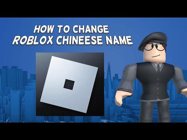 How To Change Roblox Chineese Name | Tutorial