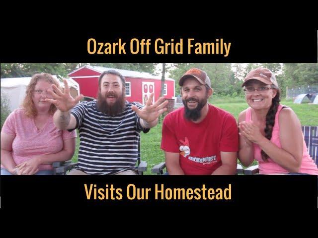 Ozark Off Grid Family Comes to Our Homestead!