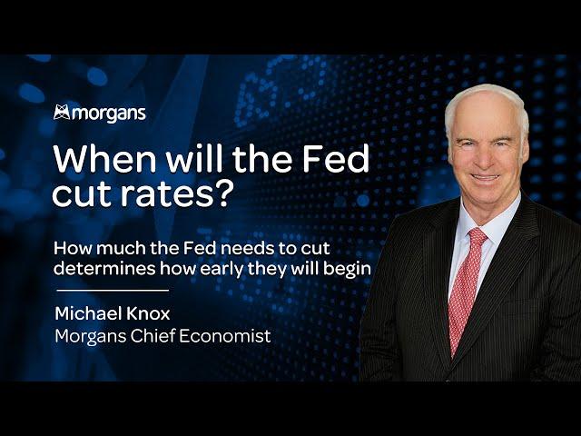 When Will the Fed Cut Rates? | Michael Knox - Morgans Chief Economist