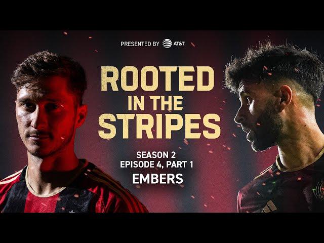 Embers, Part 1 | Rooted in the Stripes, Season 2 Episode 4 | ATL UTD 2024 Season Documentary