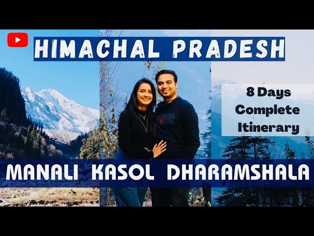 Himachal 8 days Itinerary | Manali, Kasol, Dharamshala | Complete Travel Itinerary