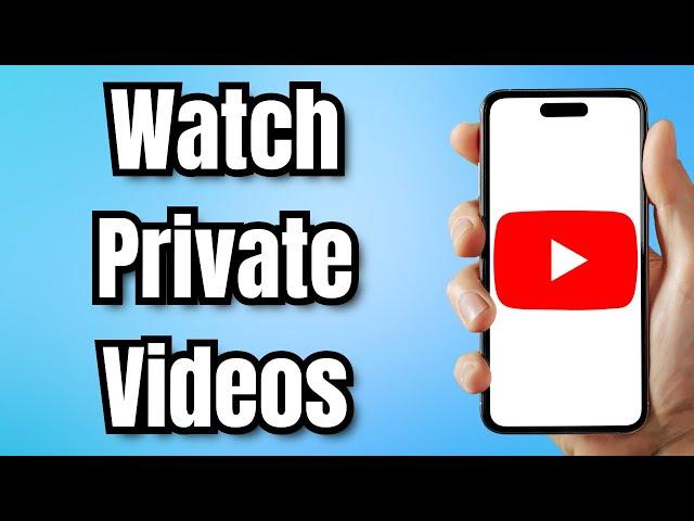 How to Watch Private YouTube Videos