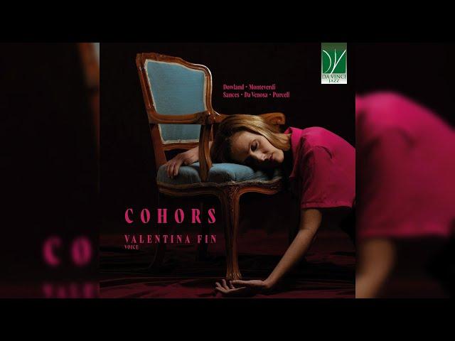 Dowland, Monteverdi, Felice Sances, Da Venosa, Purcell: Cohors | Valentina Fin