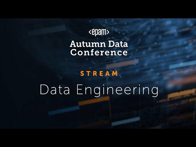 Data Engineering Track | EPAM Autumn Data Conference 2021