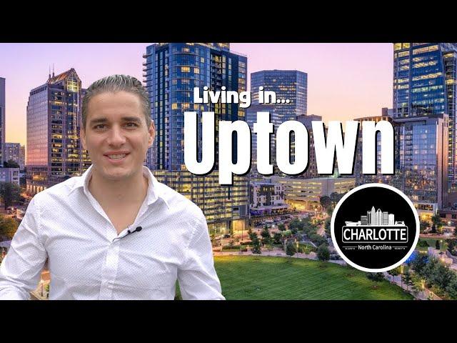 Living Uptown Charlotte NC - [ALL of UPTOWN CHARLOTTE NC EXPLAINED]