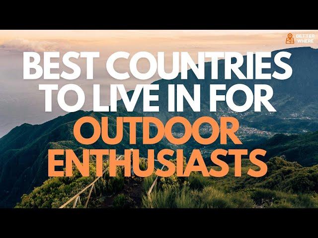 Best Countries to Live In for Outdoor Enthusiasts